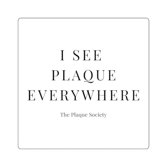 I SEE PLAQUE EVERYWHERE — SIGNATURE STICKER